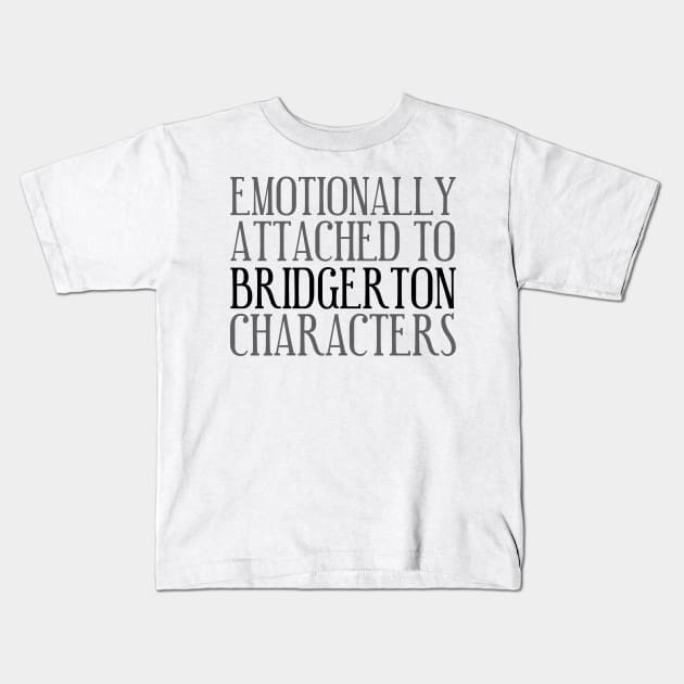 Emotionally attached to Bridgerton Characters Bridgerton Quote Netflix Kids T-Shirt by AlmightyClaire